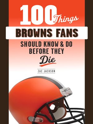 cover image of 100 Things Browns Fans Should Know & Do Before They Die